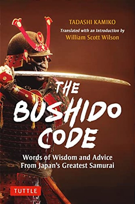 The Bushido Code: Words Of Wisdom From Japan's Greatest Samurai-..