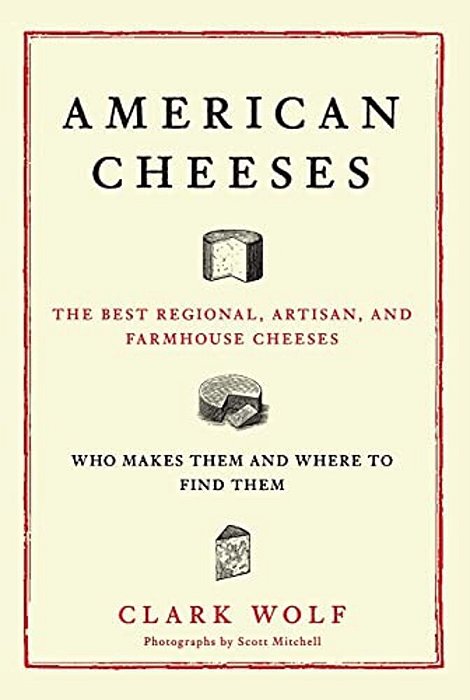 American Cheeses: The Best Regional, Artisan, And Farmhouse Cheeses,-..