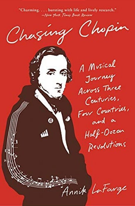 Chasing Chopin: A Musical Journey Across Three Centuries, Four Countries, And A Half-Dozen Revolutions-..