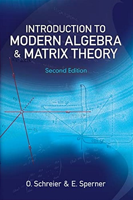 Introduction To Modern Algebra And Matrix Theory-..