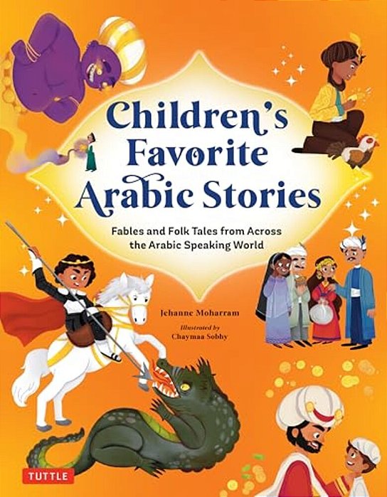 Children's Favorite Arabic Stories: Fables And Folk Tales From Across The Arabic Speaking World-..