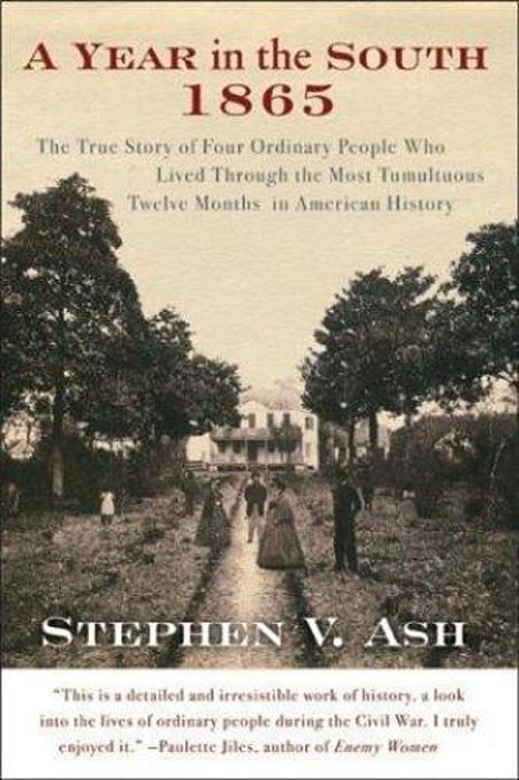 A Year In The South: 1865: The True Story Of Four Ordinary People Who Lived Through The Most Tumultuous Twelve Months In American History-..