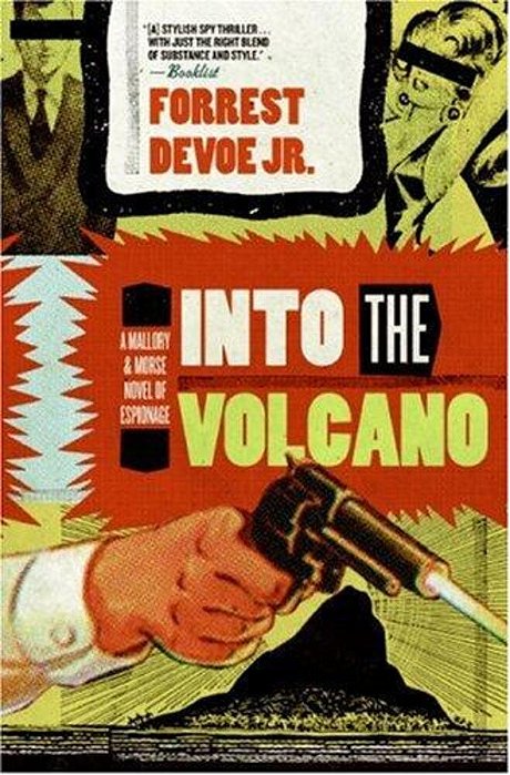 Into The Volcano: A Mallory And Morse Novel Of Espionage-..