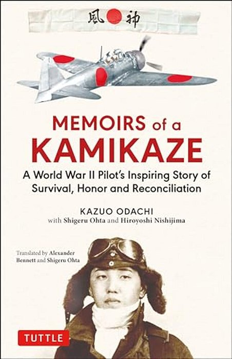 Memoirs Of A Kamikaze: A World War II Pilot's Inspiring Story Of Survival, Honor And Reconciliation-..
