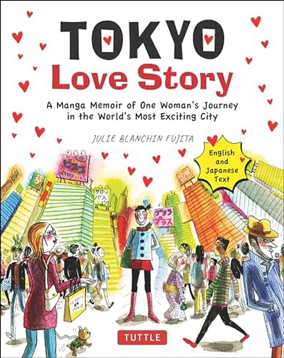 Tokyo Love Story: A Manga Memoir Of One Woman's Journey In The World's Most Exciting City (Told In English And Japanese Text)-..