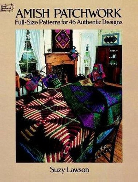 Amish Patchwork: Full-Size Patterns For 46 Authentic Designs-..