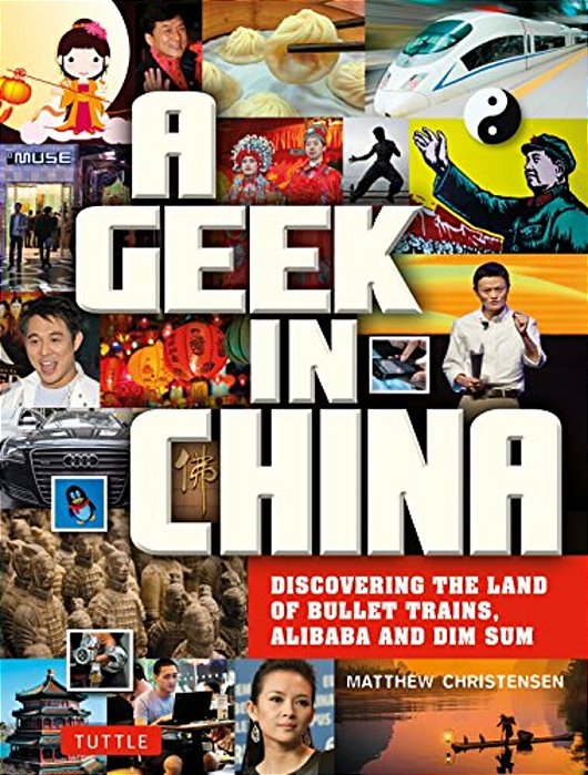 A Geek In China: Discovering The Land Of Bullet Trains, Alibaba And Dim Sum-..