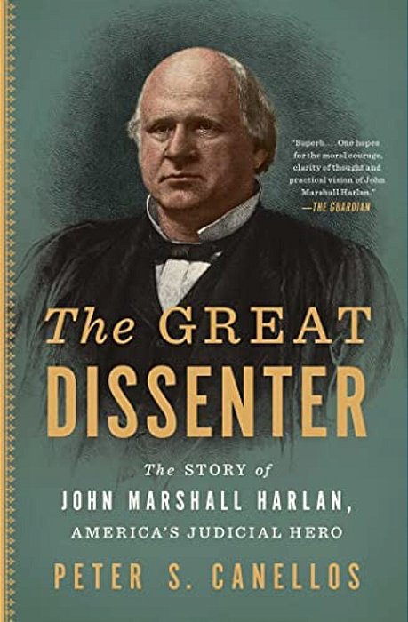 The Great Dissenter: The Story Of John Marshall Harlan, America's Judicial Hero-..