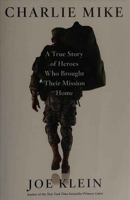 Charlie Mike: A True Story Of Heroes Who Brought Their Mission Home-..