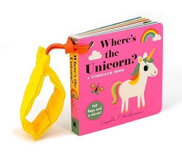 Where's The Unicorn?: A Stroller Book: (An Interactive, Sensory Lift-The-flap Book With Felt Flaps And A Mirror For Babies & Toddlers. Mythical Creatu-..