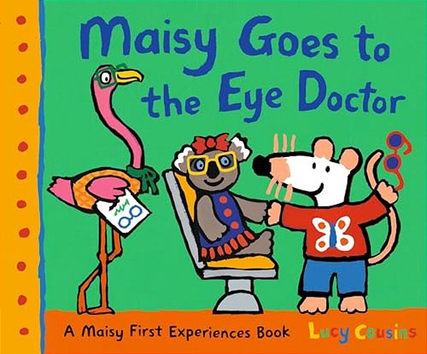 Maisy Goes To The Eye Doctor: A Maisy First Experience Book (Maisy The Mouse Gets Eyeglasses - A Picture Book For Toddlers, Preschoolers, And Kids Age-..