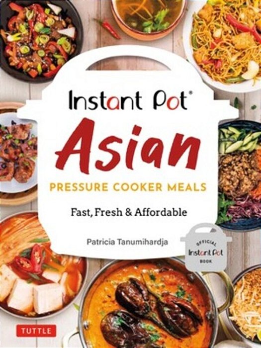 Instant Pot Asian Pressure Cooker Meals: Fast, Fresh & Affordable (Official Instant Pot Cookbook)-..