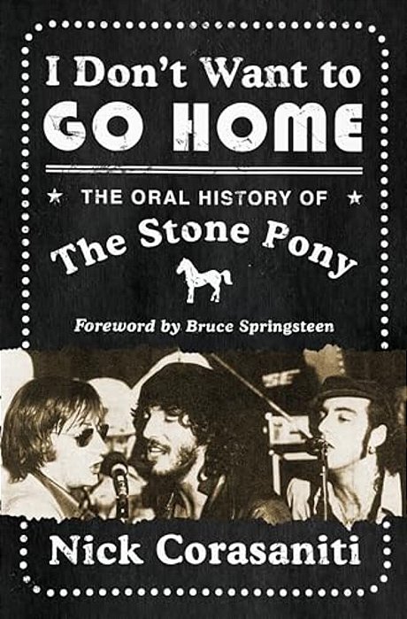I Don't Want To Go Home: The Oral History Of The Stone Pony-..