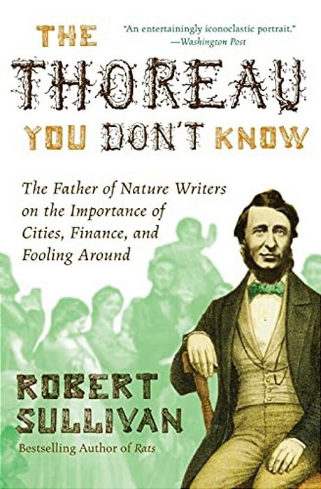 The Thoreau You Don't Know: The Father Of Nature Writers On The Importance Of Cities, Finance, And Fooling Around-..