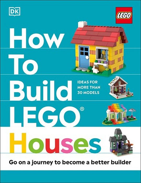 How To Build Lego Houses: GO On A Journey To Become A Better Builder-..