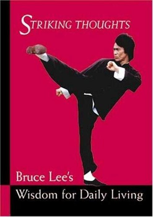 Striking Thoughts: Bruce Lee's Wisdom For Daily Living-..