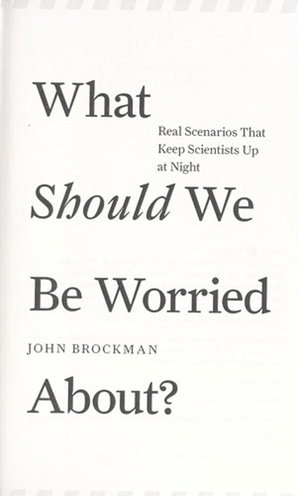 What Should We Be Worried About?: Real Scenarios That Keep Scientists Up At Night-..