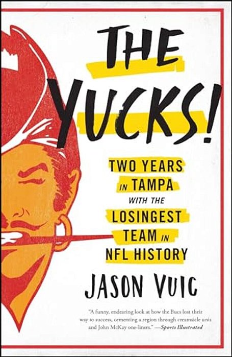 The Yucks: Two Years In Tampa With The Losingest Team In Nfl History-..