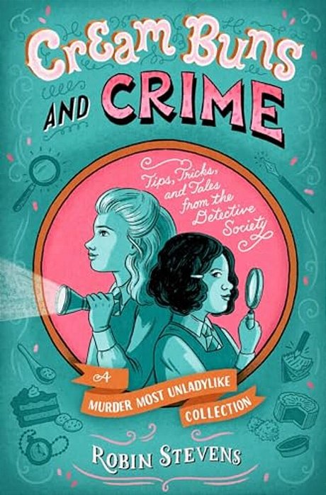 Cream Buns And Crime: Tips, Tricks, And Tales From The Detective Society-..
