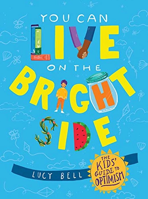 You Can Live On The Bright Side: The Kids' Guide To Optimism-..