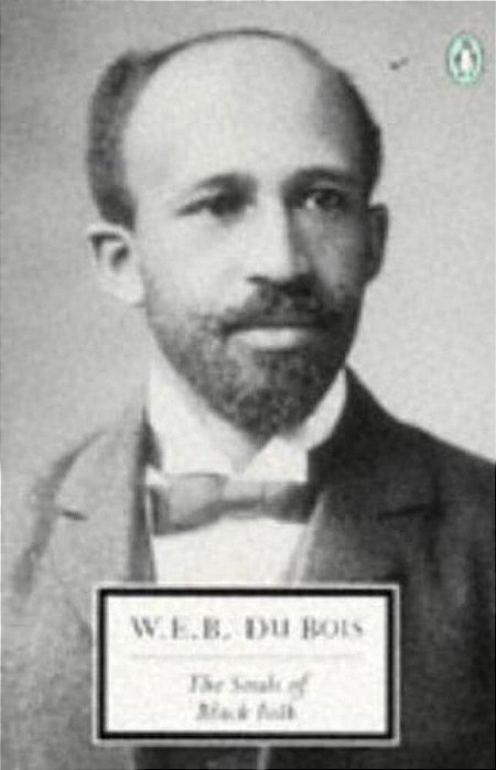 The Souls Of Black Folk: With The Talented Tenth And The Souls Of White Folk-..