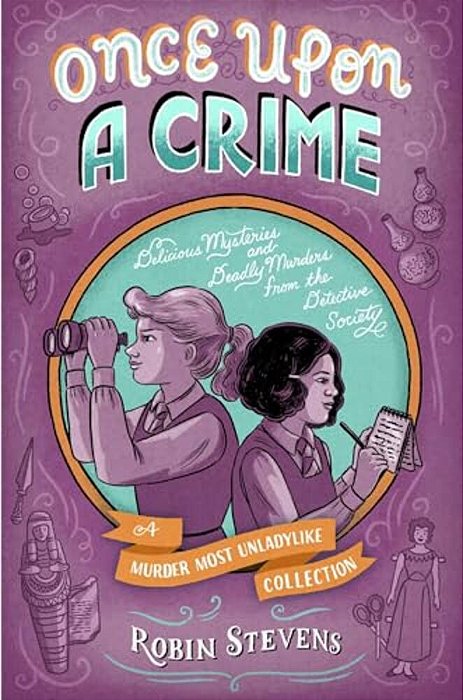 Once Upon A Crime: Delicious Mysteries And Deadly Murders From The Detective Society-..