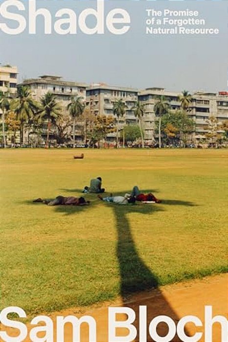 Shade: The Promise Of A Forgotten Natural Resource-..