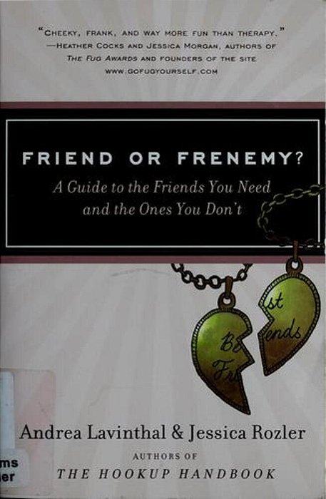 Friend Or Frenemy?: A Guide To The Friends You Need And The Ones You Don't-..