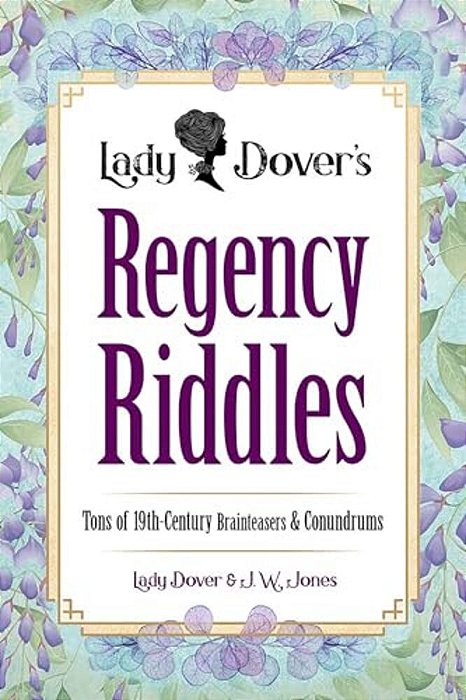 Lady Dover's Regency Riddles: Tons Of 19Th-Century Brainteasers And Conundrums-..