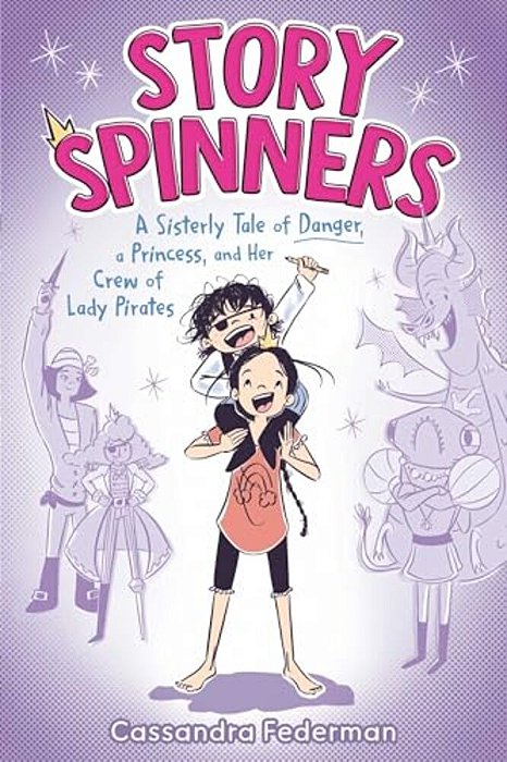Story Spinners: A Sisterly Tale Of Danger, A Princess, And Her Crew Of Lady Pirates-..