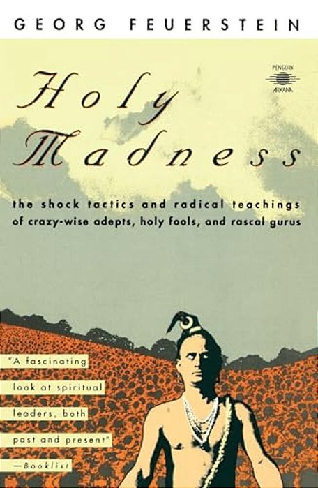 Holy Madness: The Shock Tactics And Radical Teachings Of Crazy-Wise Adepts, Holy Fools, And Rascal Gurus-..