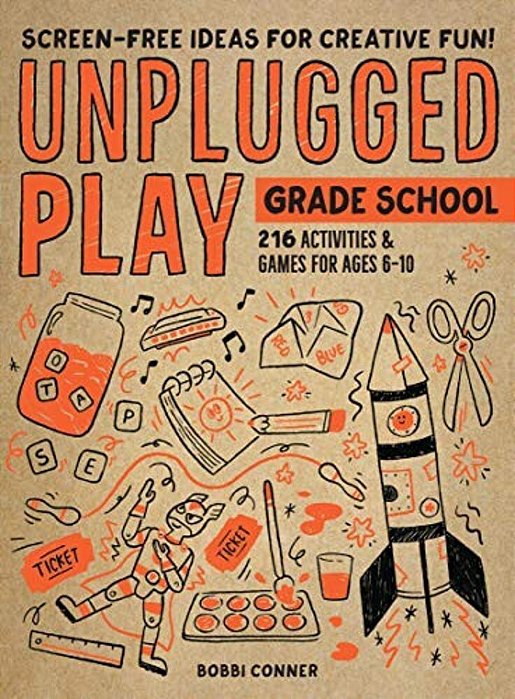 Unplugged Play: Grade School: 216 Activities & Games For Ages 6-10-..
