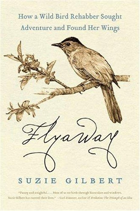 Flyaway: How A Wild Bird Rehabber Sought Adventure And Found Her Wings-..