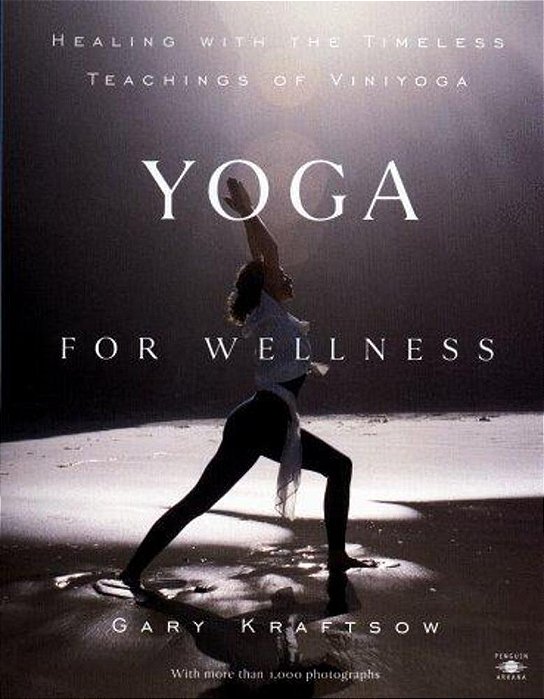 Yoga For Wellness: Healing With The Timeless Teachings Of Viniyoga-..