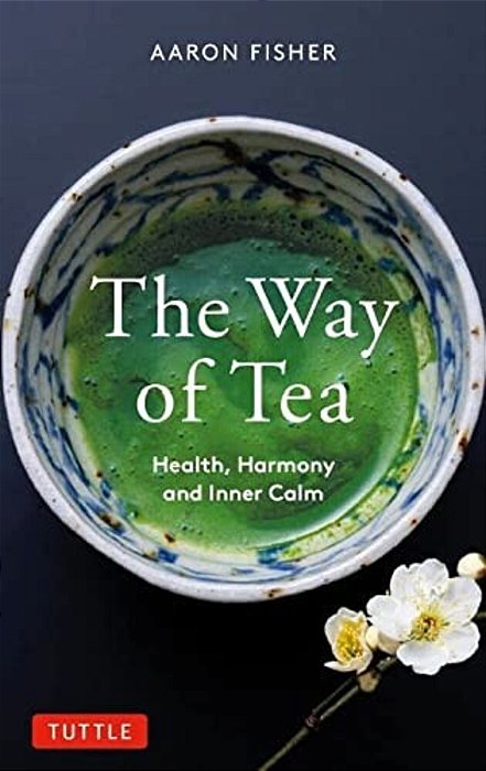 The Way Of Tea: Health, Harmony, And Inner Calm-..
