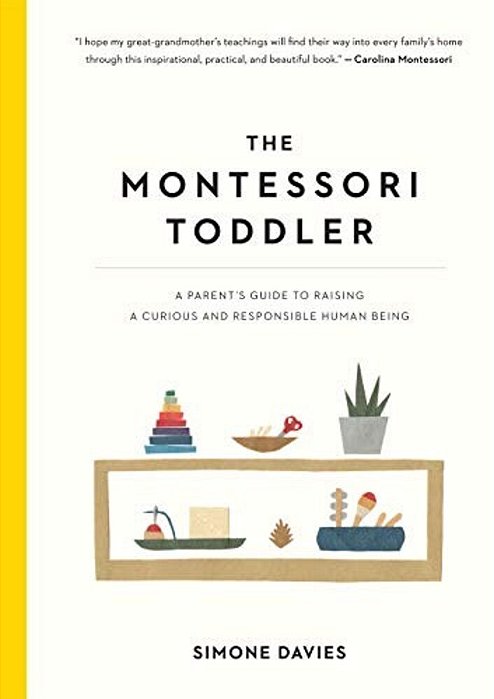 The Montessori Toddler: A Parent's Guide To Raising A Curious And Responsible Human Being-..