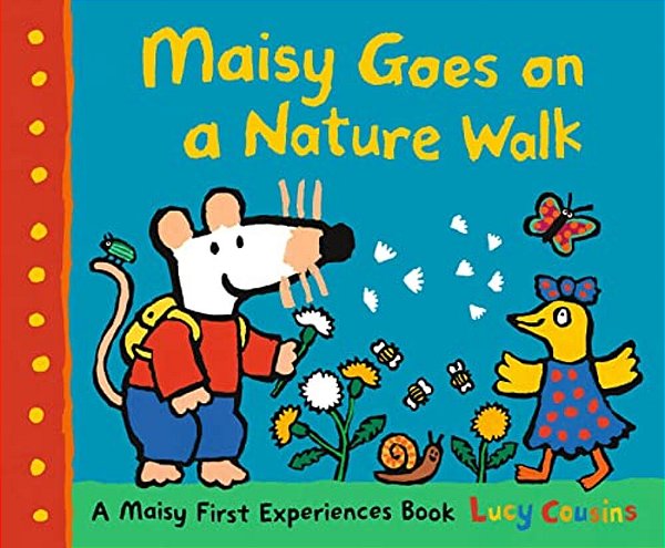 Maisy Goes On A Nature Walk: A Maisy First Experience Book (Maisy The Mouse Explores The Outdoors - A Picture Book For Toddlers, Preschoolers, And Kid-..