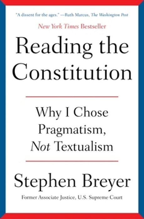 Reading The Constitution: Why I Chose Pragmatism, Not Textualism-..