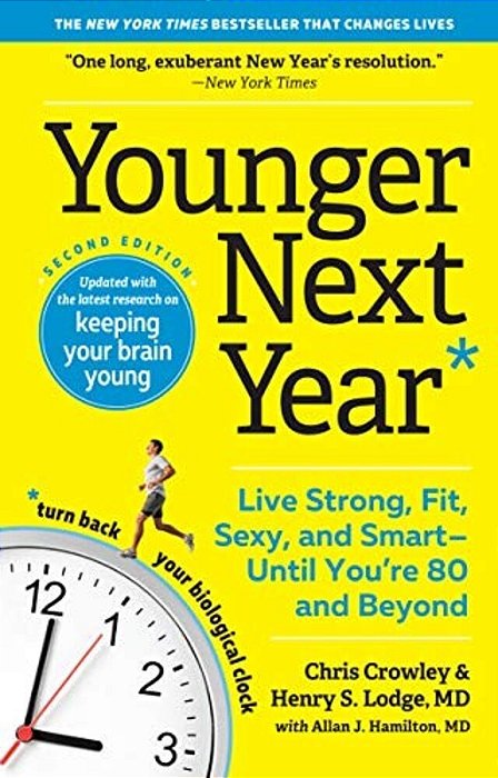 Younger Next Year: Live Strong, Fit, Sexy, And Smart--until You'Re 80 And Beyond-..
