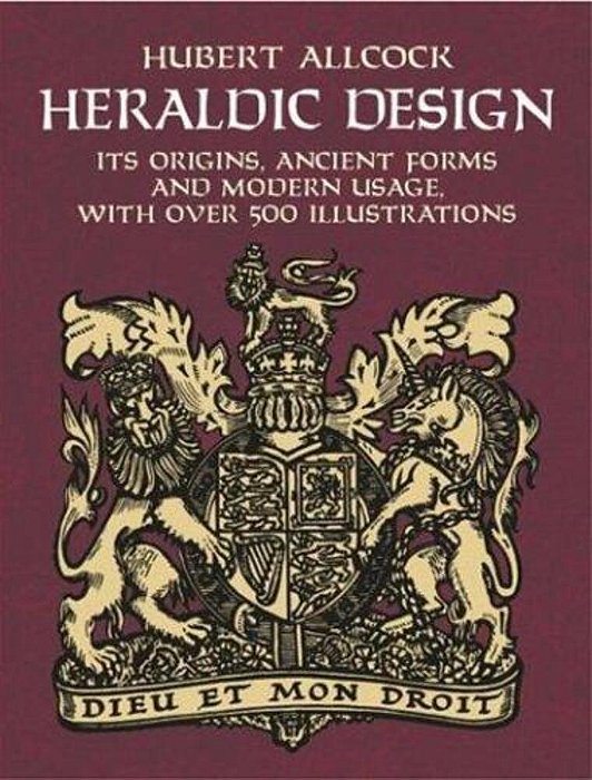 Heraldic Design: Its Origins, Ancient Forms And Modern Usage-..