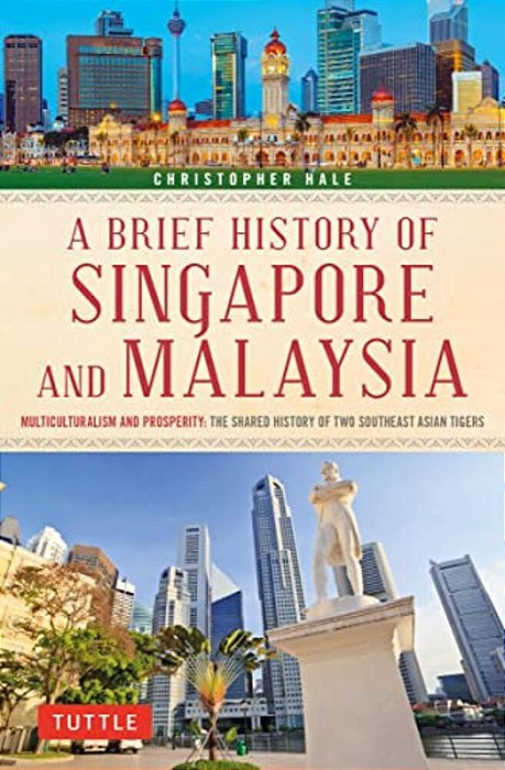A Brief History Of Singapore And Malaysia: Multiculturalism And Prosperity: The Shared History Of Two Southeast Asian Tigers-..