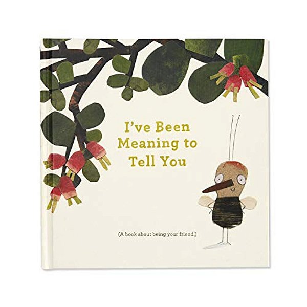 I'Ve Been Meaning To Tell You (A Book About Being Your Friend) --An Illustrated Gift Book About Friendship And Appreciation. -..