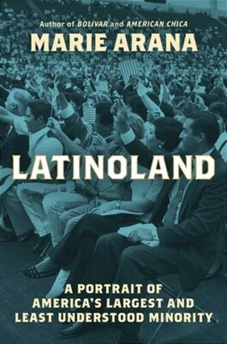 Latinoland: A Portrait Of America's Largest And Least Understood Minority-..