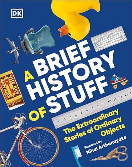 A Brief History Of Stuff: The Extraordinary Stories Of Ordinary Objects-..