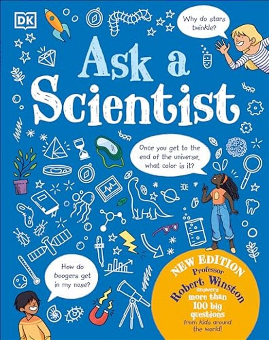 Ask A Scientist (New Edition): Professor Robert Winston Answers More Than 100 Big Questions From Kids Around The World!-..