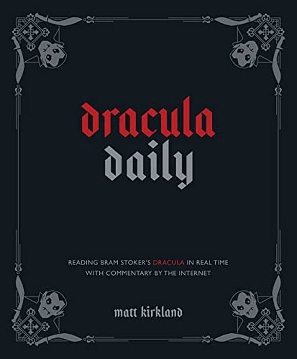 Dracula Daily: Reading Bram Stoker's Dracula In Real Time With Commentary By The Internet-..
