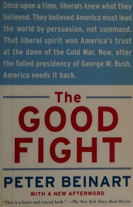 The Good Fight: Why Liberals---and Only Liberals---can Win The War On Terror And Make America Great Again-..