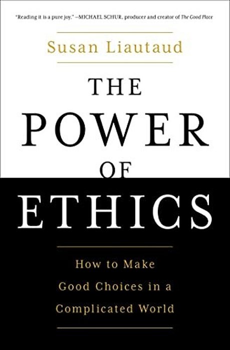 The Power Of Ethics: How To Make Good Choices In A Complicated World-..