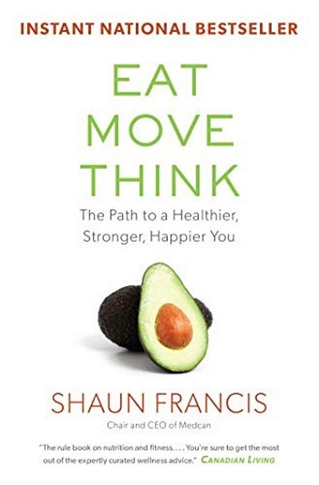 Eat, Move, Think: The Path To A Healthier, Stronger, Happier You-..