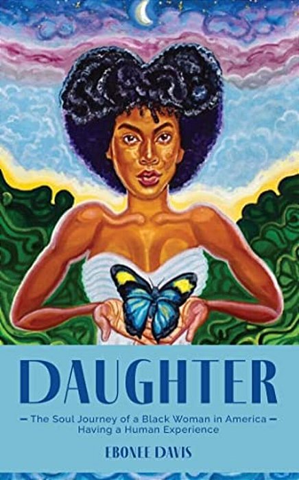 Daughter: The Soul Journey Of A Black Woman In America Having A Human Experience-..